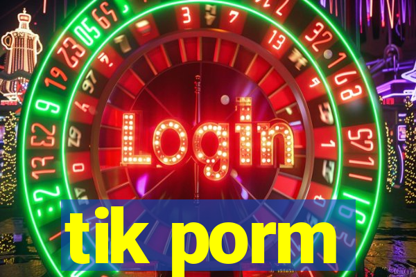 tik porm